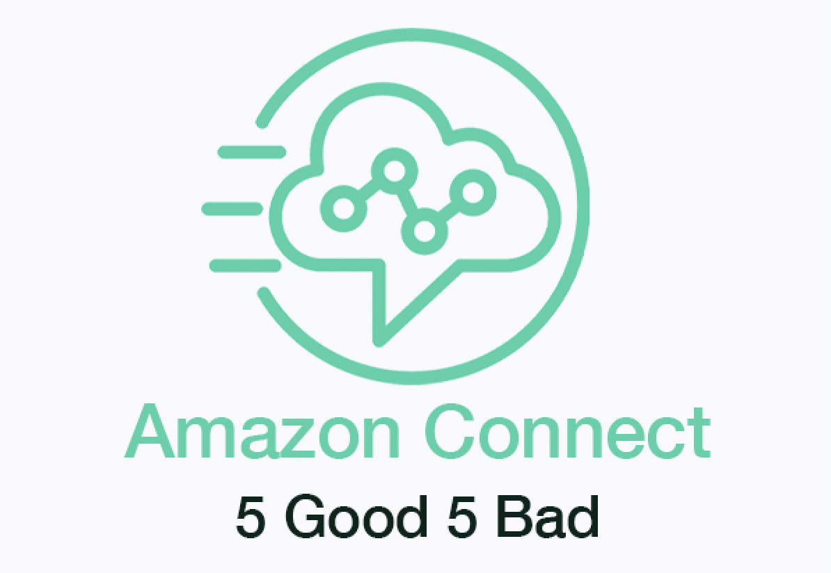 Amazon Connect Five Good Five Bad